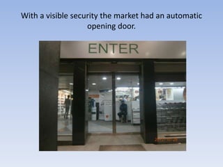 With a visible security the market had an automatic
                   opening door.
 
