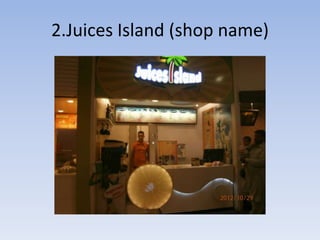 2.Juices Island (shop name)
 
