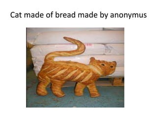 Cat made of bread made by anonymus
 