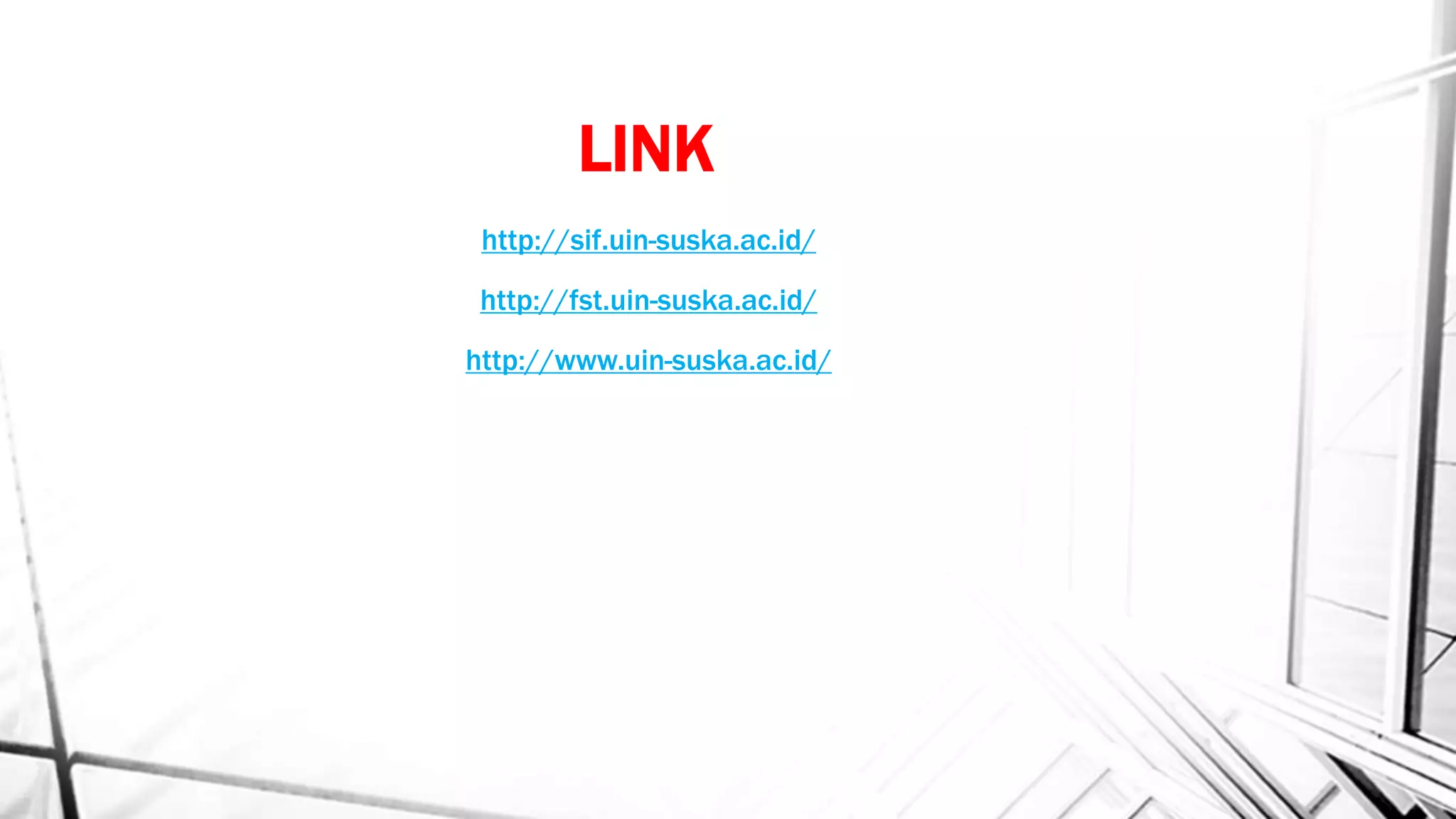 LINK
http://sif.uin-suska.ac.id/
http://fst.uin-suska.ac.id/
http://www.uin-suska.ac.id/
 