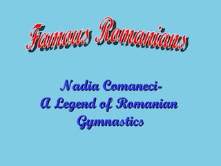 Famous Romanians Nadia Comaneci- A Legend of Romanian  Gymnastics 