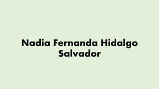 Nadia Fernanda Hidalgo
Salvador
 