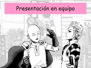 Presentación en equipo
 