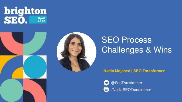SEO Process
Challenges & Wins
@SeoTransformer
/NadiaSEOTransformer
Nadia Mojahed | SEO Transformer
 