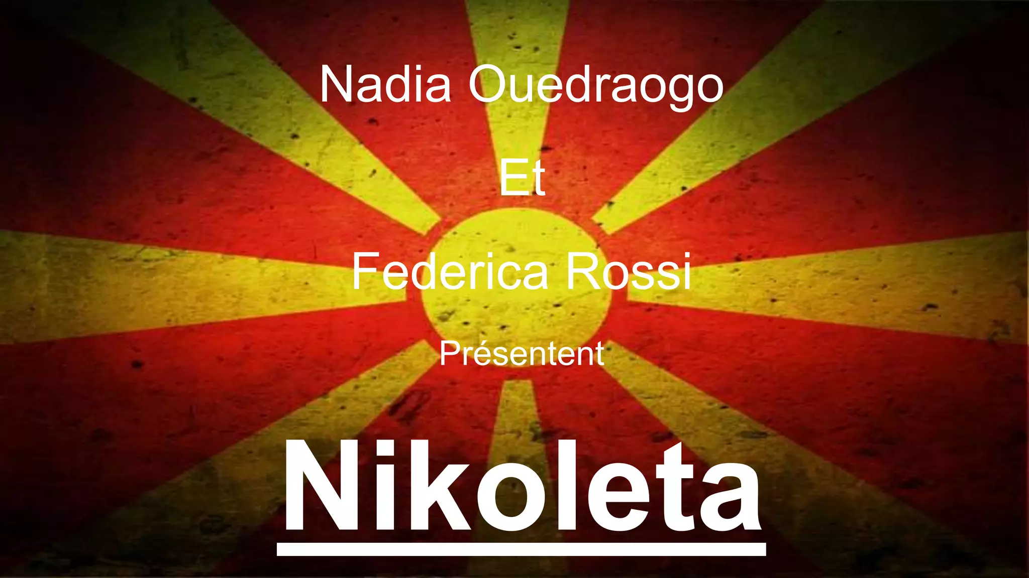 Nadia Ouedraogo
Et
Federica Rossi
Présentent
Nikoleta