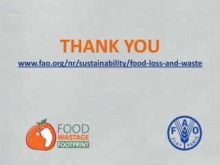 THANK YOU
www.fao.org/nr/sustainability/food-loss-and-waste

 