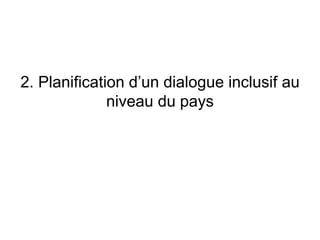 2. Planification d’un dialogue inclusif au
niveau du pays