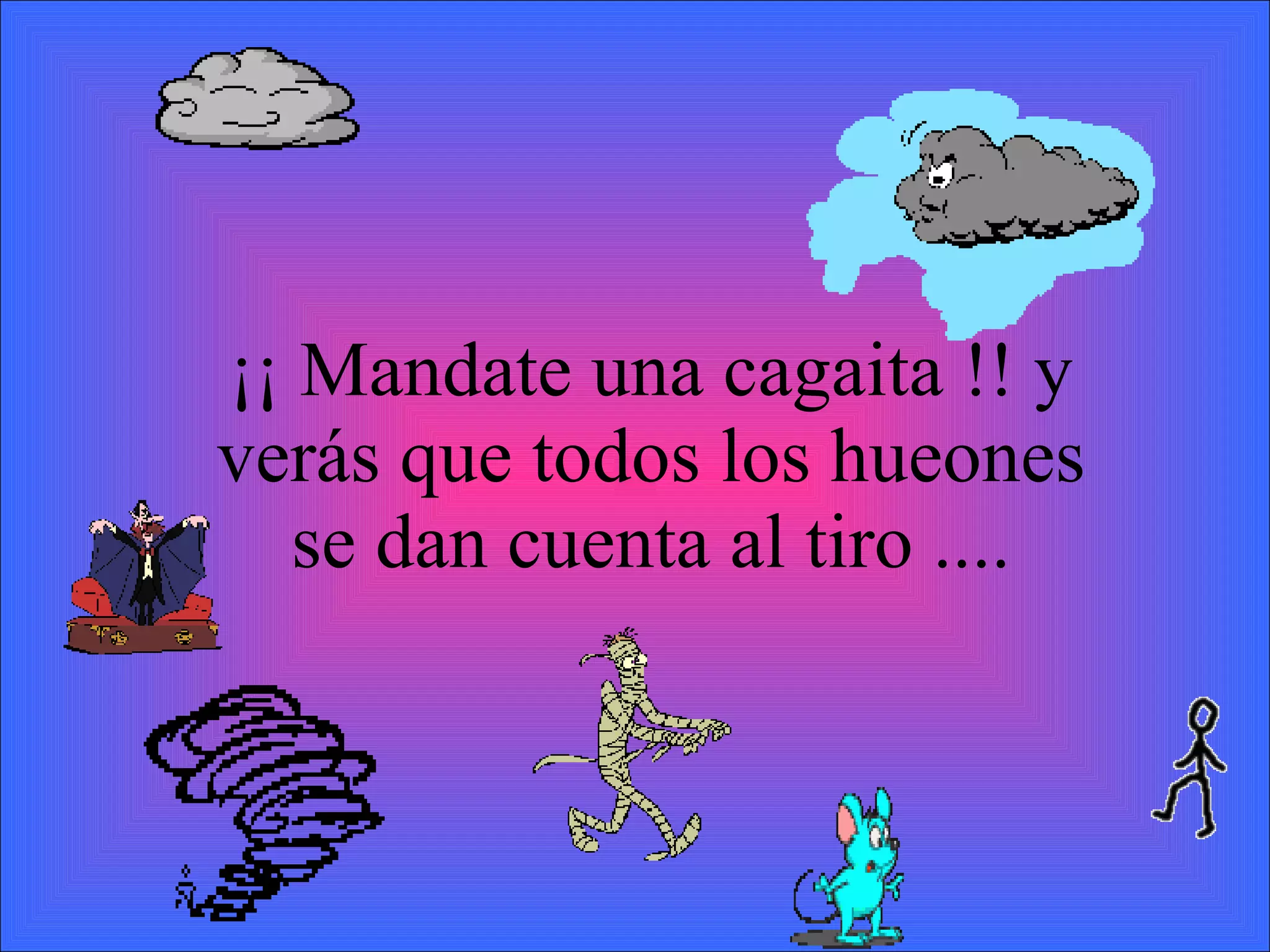 ¡¡ Mandate una cagaita !! y verás que todos los hueones se dan cuenta al tiro ....