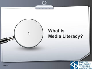 Page ▪ 2
What is
Media Literacy?
1
 
