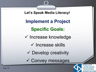 Page ▪ 29
Implement a Project
Specific Goals:
✓ Increase knowledge
✓ Increase skills
✓ Develop creativity
✓ Convey message...