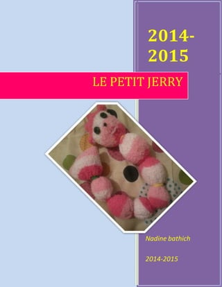 2014-
2015
Nadine bathich
2014-2015
LE PETIT JERRY
 