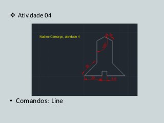 Atividade 04 
•Comandos: Line  