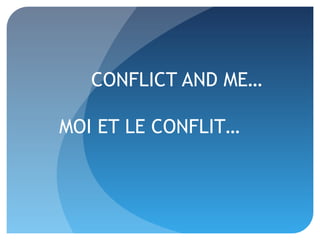 CONFLICT AND ME…

MOI ET LE CONFLIT…
 