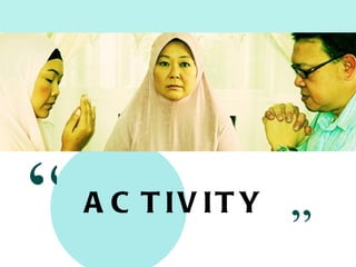“   A C T IV IT Y
                    ”
 