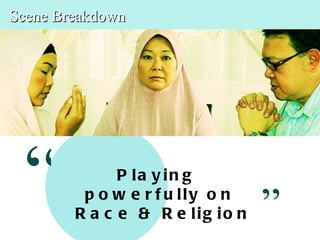Scene Breakdown




 “            P la y in g
         p o w e r f u lly o n
        R a c e & R e lig io n   ”
 