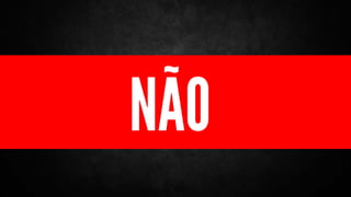 E ISSO TUDO SERÁ SUFICIENTE?
NÃO
 