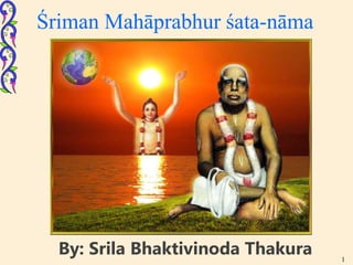 1
By: Srila Bhaktivinoda Thakura
Śriman Mahāprabhur śata-nāma
 