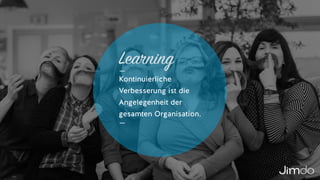 Learning
Kontinuierliche
Verbesserung ist die
Angelegenheit der
gesamten Organisation.
 
