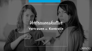 Vertrauenskultur
Vertrauen vs. Kontrolle
 