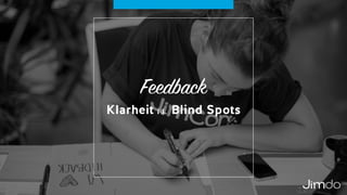 Feedback
Klarheit vs. Blind Spots
 