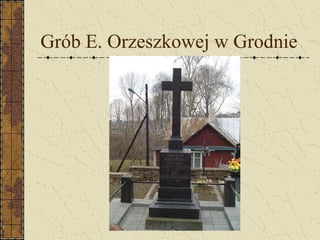Grób E. Orzeszkowej w Grodnie
 