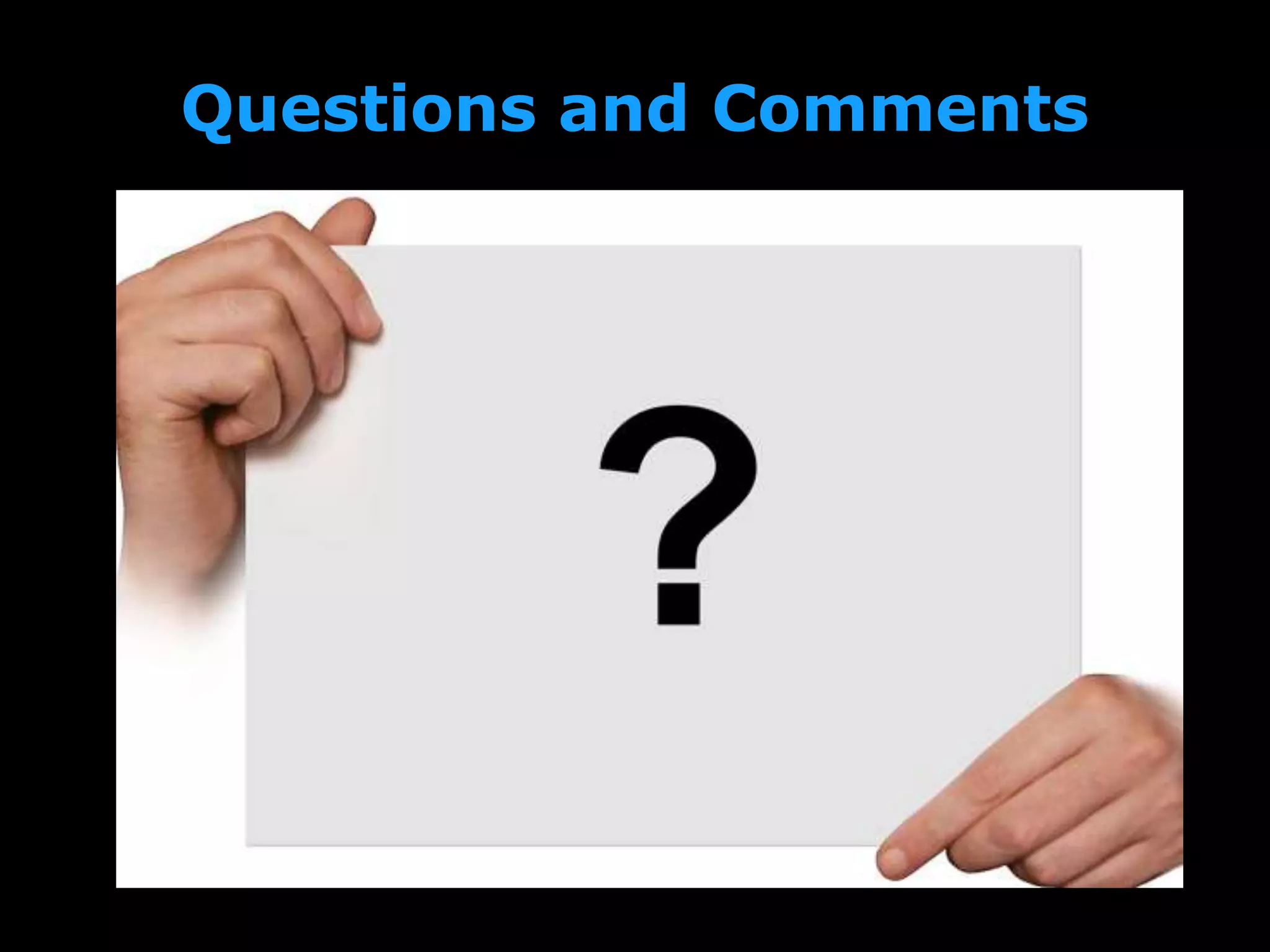 Questions and Comments
 