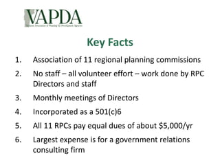 Key Facts
1. Association of 11 regional planning commissions
2. No staff – all volunteer effort – work done by RPC
Directo...