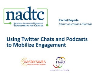 Using Twitter Chats and Podcasts
to Mobilize Engagement
Rachel Beyerle
Communications Director
 