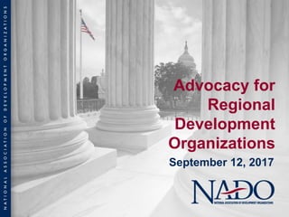 Advocacy for
Regional
Development
Organizations
September 12, 2017
 