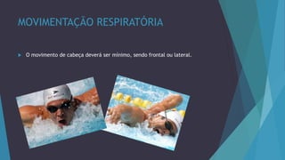 MOVIMENTAÇÃO RESPIRATÓRIA
 O movimento de cabeça deverá ser mínimo, sendo frontal ou lateral.
 