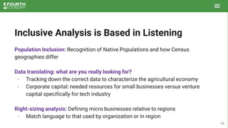 Inclusive Analysis is Based in Listening
Population Inclusion: Recognition of Native Populations and how Census
geographie...