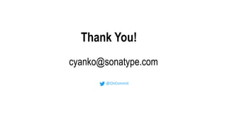 cyanko@sonatype.com
Thank You!
@OnCommit
 