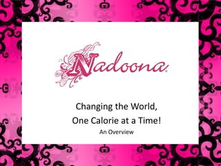 Changing the World,  One Calorie at a Time! An Overview 