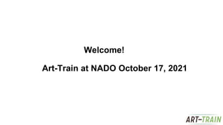 Welcome!
Art-Train at NADO October 17, 2021
 