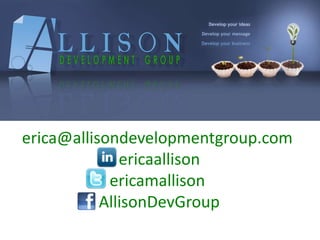 erica@allisondevelopmentgroup.com
              ericaallison
            ericamallison
           AllisonDevGroup
 