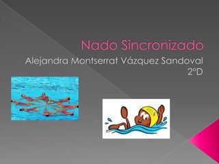 Nado Sincronizado Alejandra Montserrat Vázquez Sandoval 2°D 