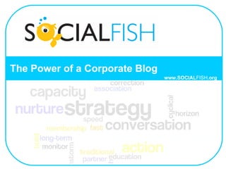 The Power of a Corporate Blog www.SOCIAL FISH .org 