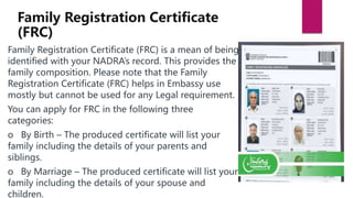 Family Registration Certificate (FRC) is a mean of being
identified with your NADRA’s record. This provides the
family com...