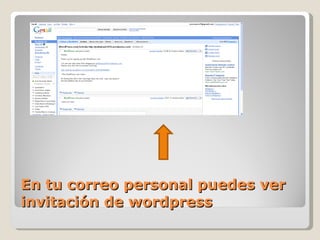 En tu correo personal puedes ver invitación de wordpress 