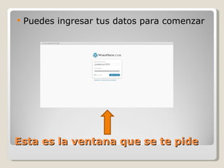 Esta es la ventana que se te pide Puedes ingresar tus datos para comenzar 