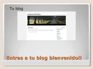 Entras a tu blog bienvenido!! Tu blog 