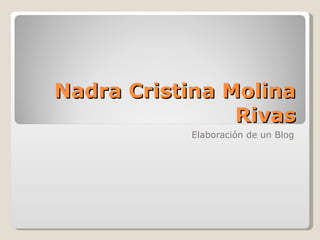 Nadra Cristina Molina Rivas Elaboración de un Blog 