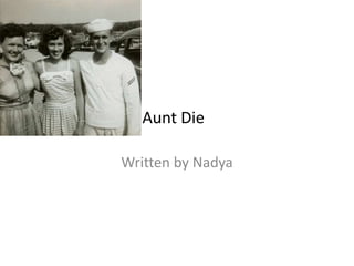 Aunt Die
Written by Nadya
 