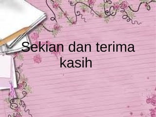Sekian dan terima kasih  