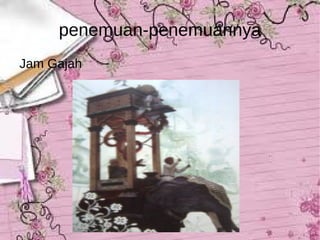 penemuan-penemuannya Jam Gajah 