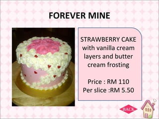 FOREVER MINE

      STRAWBERRY CAKE
       with vanilla cream
       layers and butter
         cream frosting

       Pri...