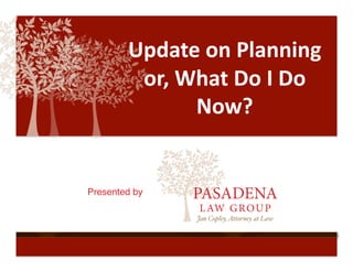 Update	
  on	
  Planning	
  	
  
         or,	
  What	
  Do	
  I	
  Do	
  
                 Now?	
  


Presented by
           !
 