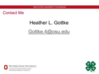 14
OHIO STATE UNIVERSITY EXTENSION
Contact Me
Heather L. Gottke
Gottke.4@osu.edu
 