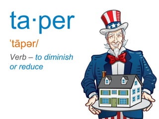 ta·per
ˈtāpər/
Verb – to diminish
or reduce

 