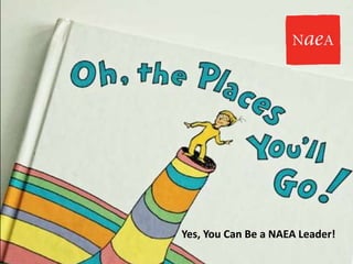 Yes, You Can Be a NAEA Leader! 
 